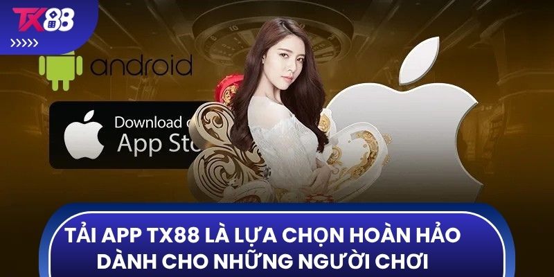 Tải app TX88 là lựa chọn hoàn hảo dành cho những người chơi