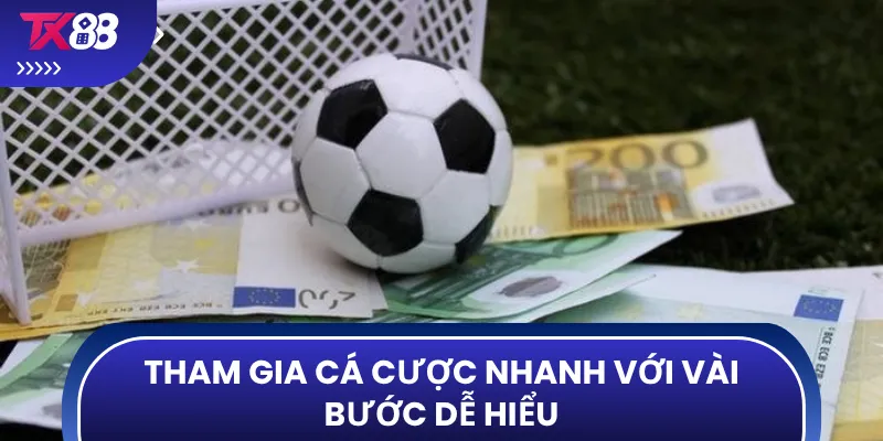 Tham gia cá cược nhanh với vài bước dễ hiểu