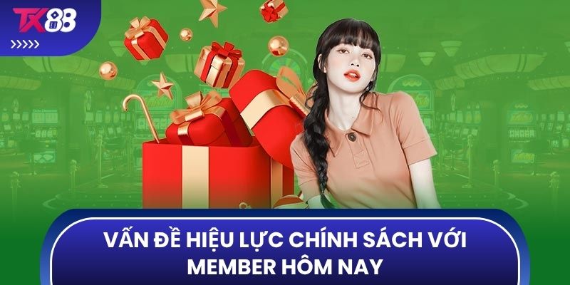 Vấn đề hiệu lực chính sách với member hôm nay